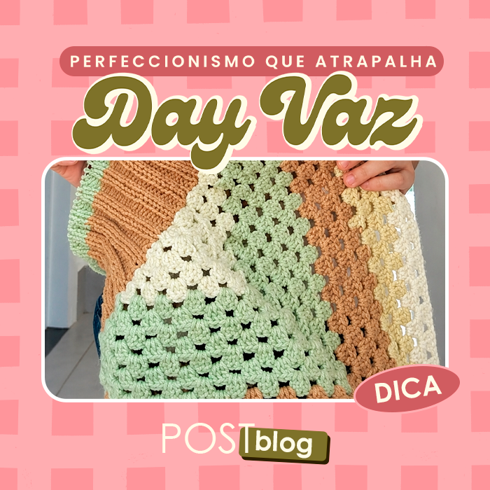 Perfeccionismo que trava ao tecer peças em crochê ou tricô